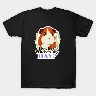 Funny Guinea Pig typography print Hey Hey! Where's my Hay? T-Shirt